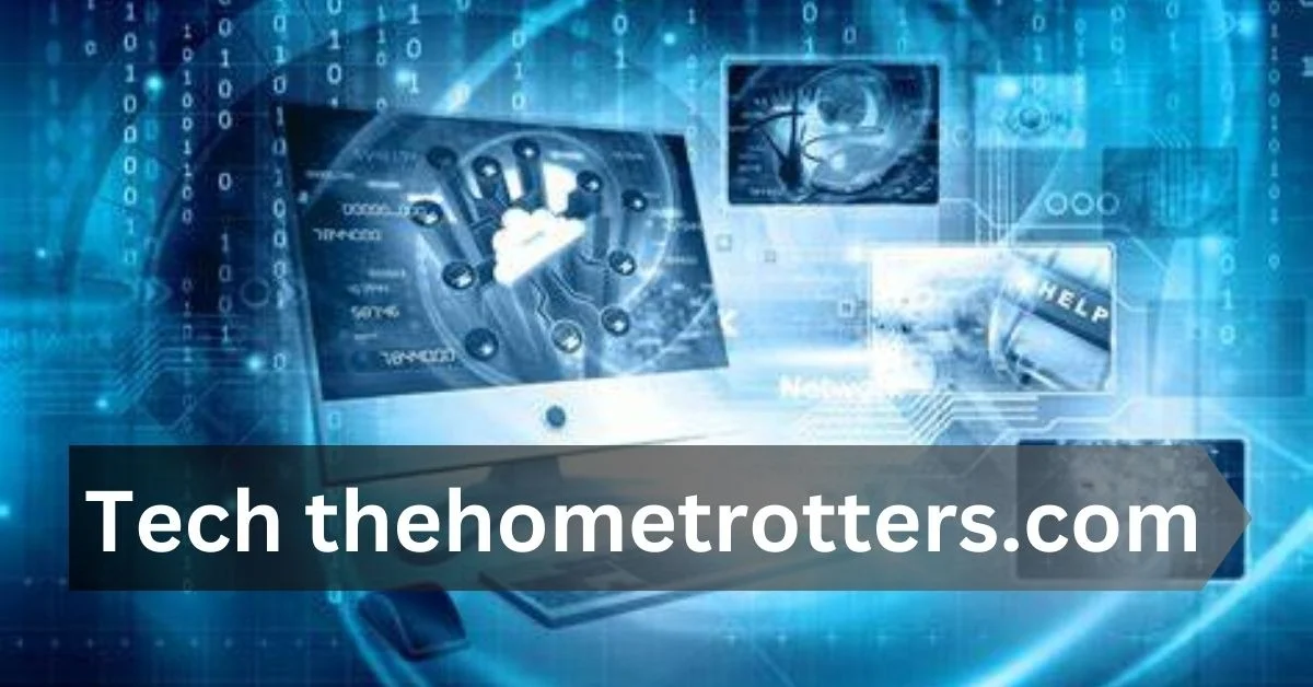 tech thehometrotterscom - Expert Insights, Trends, and Solutions